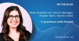 5 Questions with Gradient AI’s Senior Manager, People Team, Rachel Drake