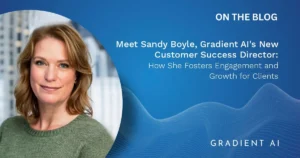 Meet Sandy Boyle, Gradient AI's New P&C Customer Success Director: How She Fosters Engagement and Champions Growth for Clients